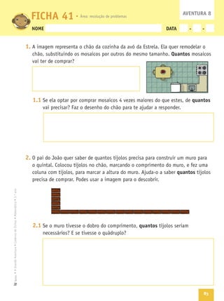 83
Texto
NOME DATA - -
1.
Quantos
1.1 quantos
2.
quantos
2.1 quantos
FICHA 41 AVENTURA 8
 