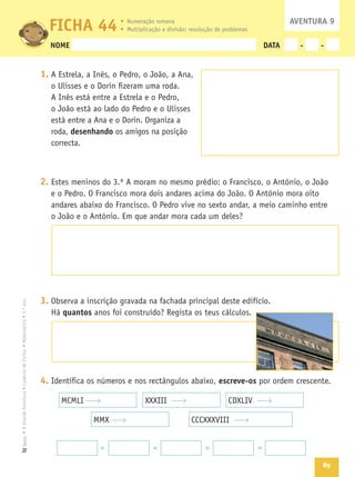 89
Texto
NOME DATA - -
1.
desenhando
2.
3.
quantos
4. escreve-os
FICHA 44 AVENTURA 9
< < < <
 