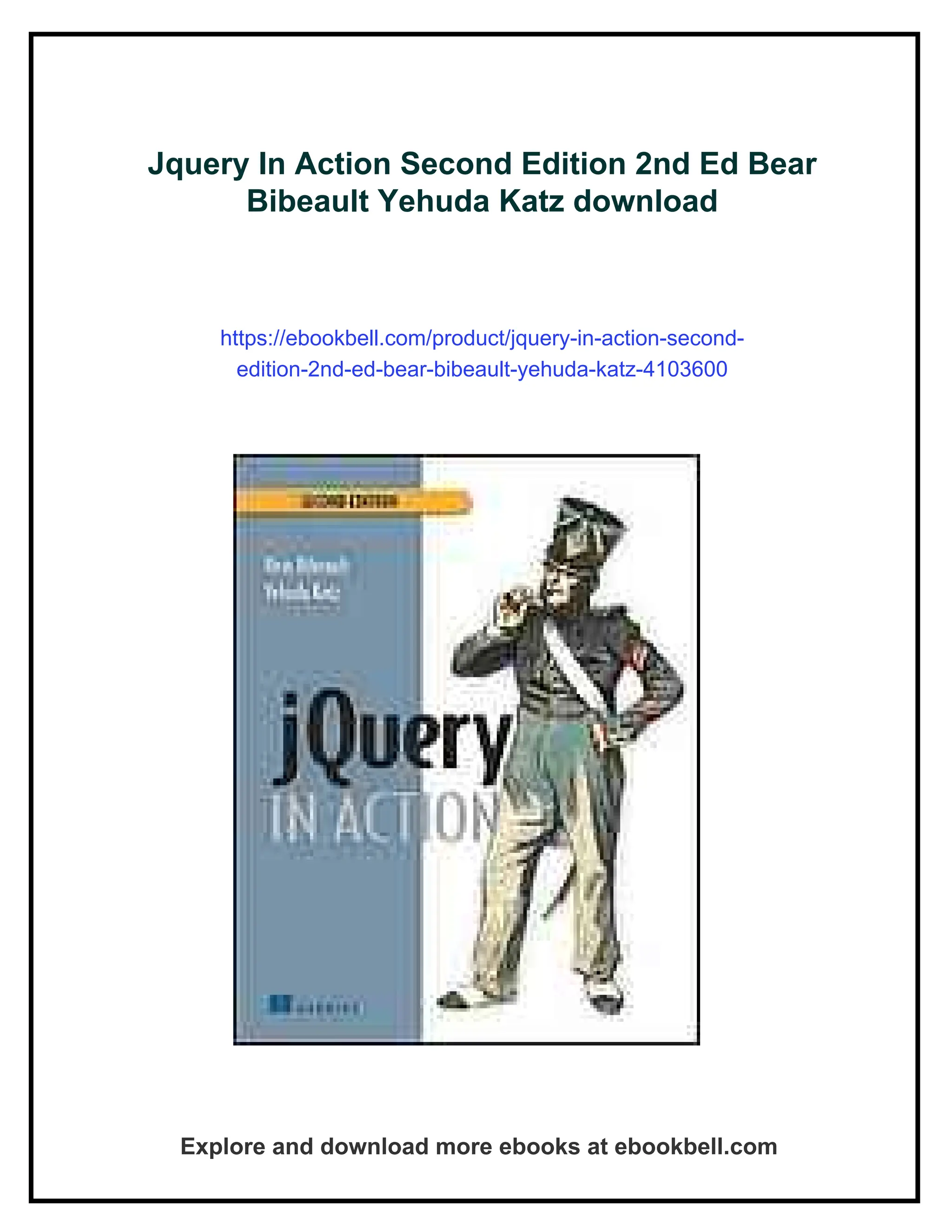 Jquery In Action Second Edition 2nd Ed Bear
Bibeault Yehuda Katz download
https://ebookbell.com/product/jquery-in-action-second-
edition-2nd-ed-bear-bibeault-yehuda-katz-4103600
Explore and download more ebooks at ebookbell.com
 