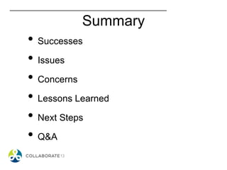 Summary
• Successes
• Issues
• Concerns
• Lessons Learned
• Next Steps
• Q&A
 