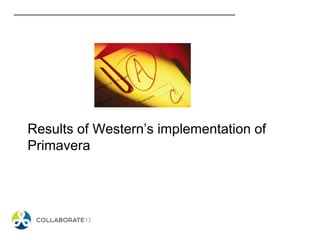 Results of Western’s implementation of
Primavera
 