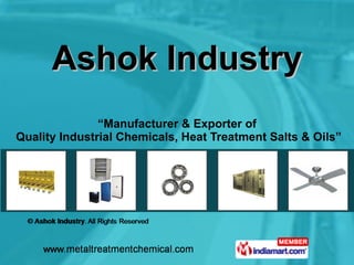 Ashok Industry “ Manufacturer & Exporter of  Quality Industrial Chemicals, Heat Treatment Salts & Oils” 