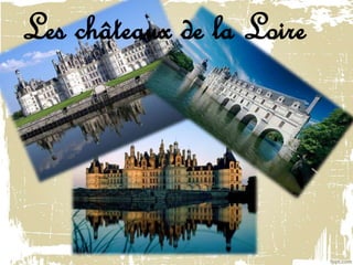 Les châteaux de la Loire
 