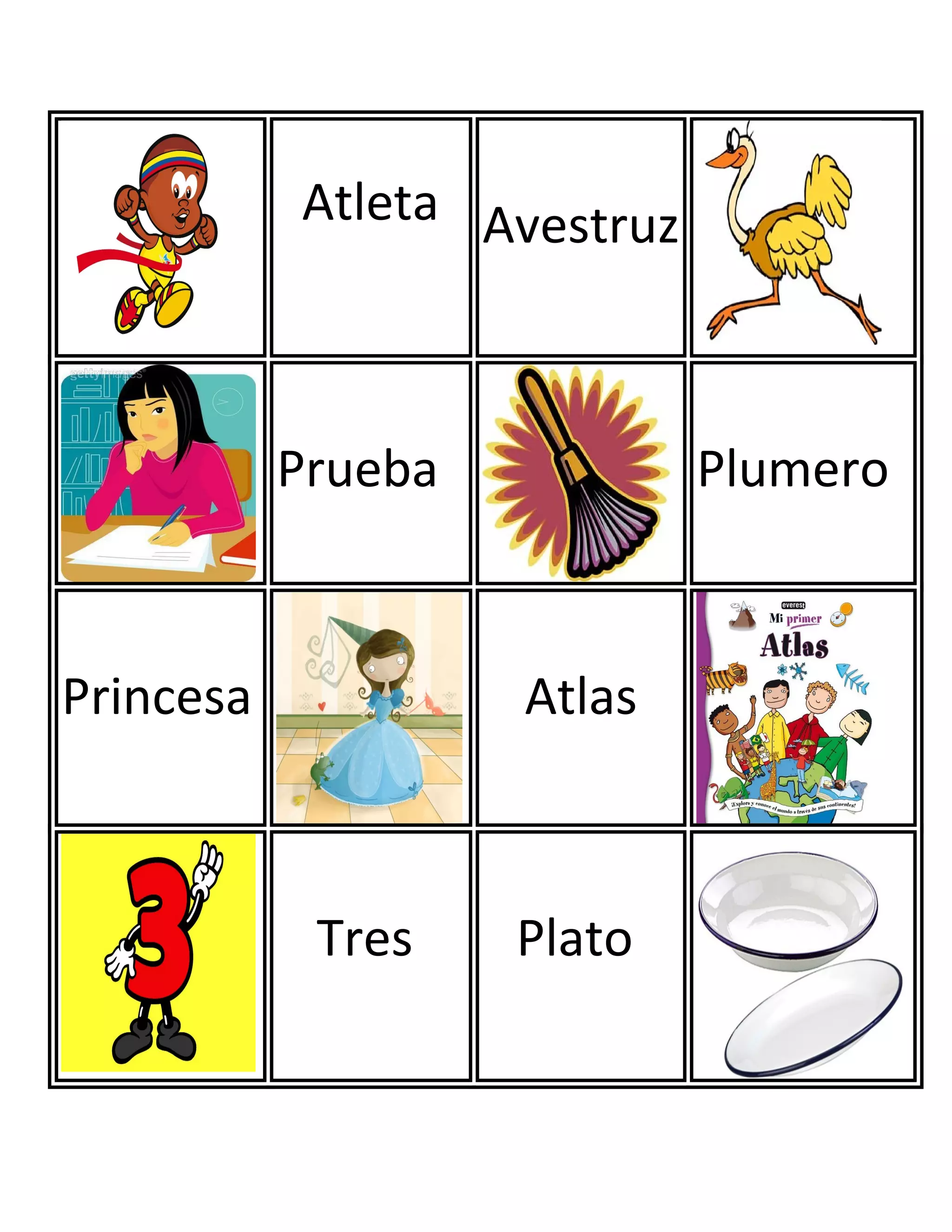 Atleta Avestruz
Prueba Plumero
Princesa Atlas
Tres Plato
 