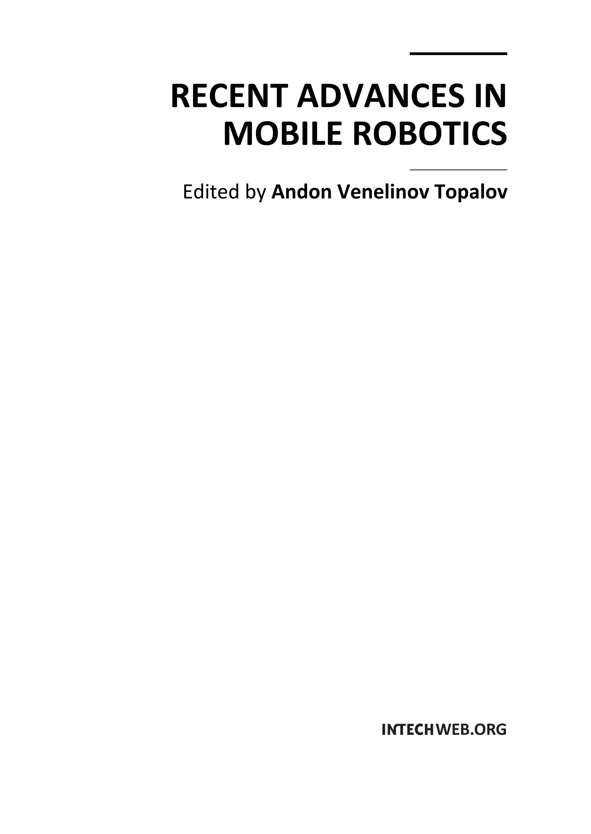 RECENT ADVANCES IN
MOBILE ROBOTICS
Edited by Andon Venelinov Topalov
 