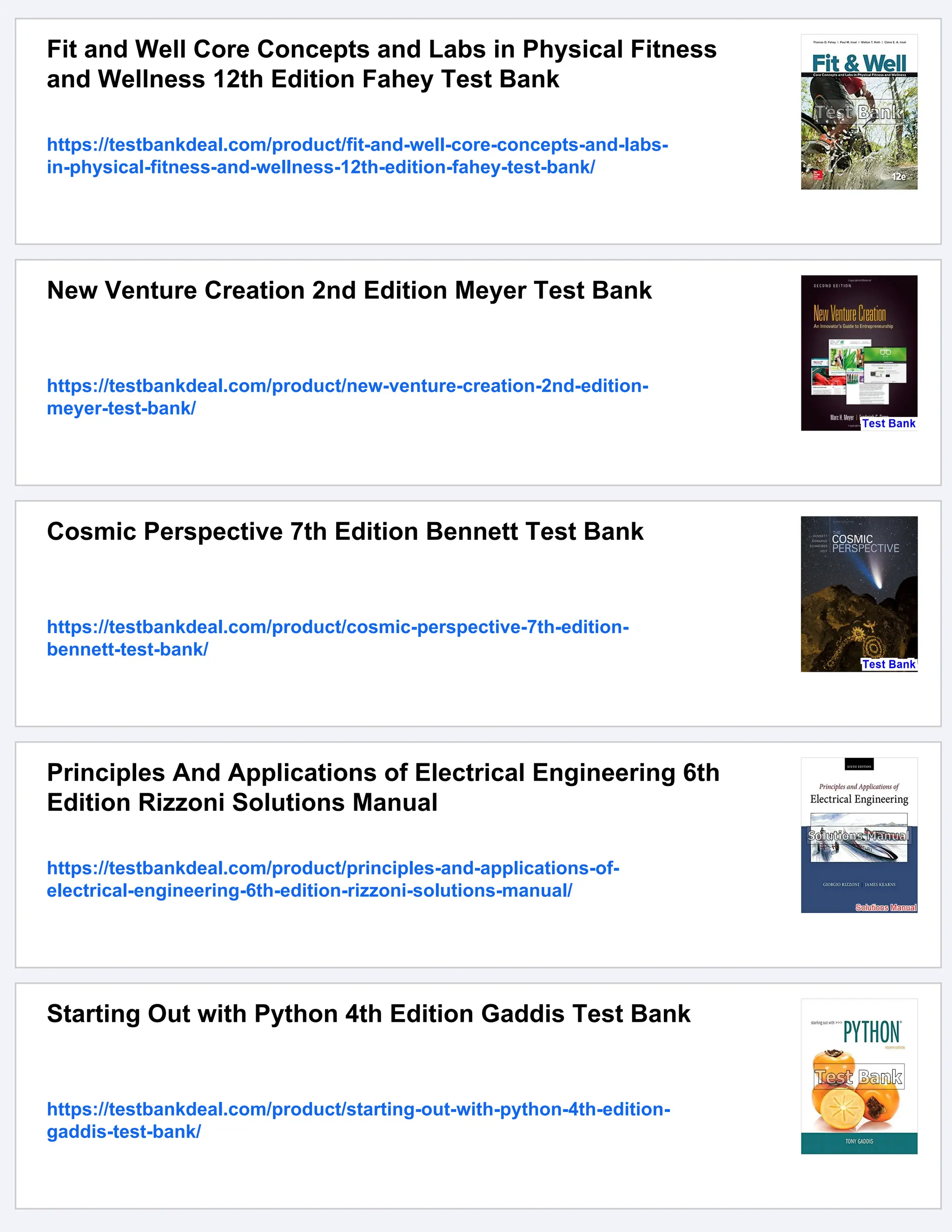 Fit and Well Core Concepts and Labs in Physical Fitness
and Wellness 12th Edition Fahey Test Bank
https://testbankdeal.com/product/fit-and-well-core-concepts-and-labs-
in-physical-fitness-and-wellness-12th-edition-fahey-test-bank/
New Venture Creation 2nd Edition Meyer Test Bank
https://testbankdeal.com/product/new-venture-creation-2nd-edition-
meyer-test-bank/
Cosmic Perspective 7th Edition Bennett Test Bank
https://testbankdeal.com/product/cosmic-perspective-7th-edition-
bennett-test-bank/
Principles And Applications of Electrical Engineering 6th
Edition Rizzoni Solutions Manual
https://testbankdeal.com/product/principles-and-applications-of-
electrical-engineering-6th-edition-rizzoni-solutions-manual/
Starting Out with Python 4th Edition Gaddis Test Bank
https://testbankdeal.com/product/starting-out-with-python-4th-edition-
gaddis-test-bank/
 