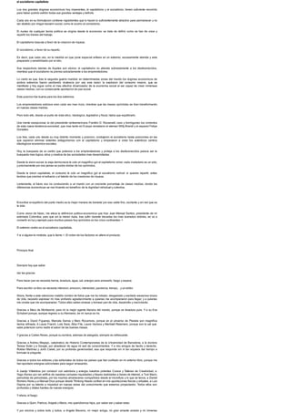 el socialismo capitalista
Los dos grandes dogmas economicos hoy imperantes, el capitalismo y el socialismo, tienen suficiente recorrido
para haber podido exhibir todas sus grandes ventajas y deficits.
Cada uno en su formulacion contiene ingredientes que lo hacen lo suficientemente atractivo para permanecer y no
ser abatido por ningun tsunami social, como le ocurrio al comunismo.
El nucleo de cualquier teoria politica se origina desde la economia: se trata de definir como se han de crear y
repartir los bienes del trabajo.
El capitalismo bascula a favor de la creacion de riqueza.
El socialismo, a favor de su reparto.
Es decir, que cada uno, en la medida en que pone especial enfasis en un extremo, escasamente atiende y esta
preparado y sensibilizado por el otro.
Sus respectivos talones de Aquiles son obvios: el capitalismo no atiende sobradamente a los desfavorecidos,
mientras que el socialismo no premia sobradamente a los emprendedores.
Lo cierto es que, tras la segunda guerra mundial, en determinadas zonas del mundo los dogmas economicos de
ambos extremos fueron perdiendo virulencia por una sola razon: la explosion del consumo masivo, que se
manifesto y hoy sigue como el mas efectivo dinamizador de la economia social al ser capaz de crear inmensas
clases medias, con su consecuente aportacion de paz social.
Esta posicion fue buena para los dos extremos.
Los emprendedores exitosos eran cada vez mas ricos, mientras que las masas oprimidas se iban transformando
en nuevas clases medias.
Pero todo ello, desde un punto de vista etico, ideologico, legislativo y fiscal, habia que equilibrarlo.
Una mente excepcional, la del presidente norteamericano Franklin D. Roosevelt, cavo y hormigoneo los cimientos
de esta nueva tendencia-sociedad, que mas tarde en Europa remataron el aleman Willy Brandt y el espanol Felipe
Gonzalez.
Los tres, cada uno desde su muy distinto momento y posicion, condujeron el socialismo hasta posiciones en las
que supieron eliminar esteriles antagonismos con el capitalismo y empezaron a crear los autenticos centros
ideologicos economico-sociales.
Hoy, la busqueda de un centro que potencie a los emprendedores y proteja a los desfavorecidos parece ser la
busqueda mas logica, etica y creativa de las sociedades mas desarrolladas.
Desde la vision social, la vieja democracia le colo un magnifico gol al capitalismo voraz: cada ciudadano es un voto,
y precisamente por eso jamas se podra olvidar de los oprimidos.
Desde la vision capitalista, el consumo le colo un magnifico gol al socialismo radical: si quieres repartir, antes
tendras que premiar el esfuerzo y el talento de los creadores de riqueza.
Lentamente, el futuro nos ira conduciendo a un mundo con un creciente porcentaje de clases medias, donde las
diferencias economicas se iran limando en beneficio de la dignidad individual y colectiva.
Encontrar el equilibrio del punto medio es la mejor manera de transitar por ese cable fino, oscilante y sin red que es
la vida.
Como vision de futuro, me eleva la definicion politico-economica que hizo Juan Manuel Santos, presidente de mi
estimada Colombia, pais que sin la menor duda, tras sufrir durante decadas los mas acerados dolores, se va a
convertir en luz y ejemplo para muchos paises hoy oprimidos en los cinco continentes: >
El extremo centro es el socialismo capitalista.
Ysi a alguien le molesta, que lo llame >. El orden de los factores no altera el producto.
Principio final
Siempre hay que saber
dar las gracias
Para hacer pan se necesita harina, levadura, agua, sal, energia para amasarlo, fuego y espera.
Para escribir un libro se necesita intencion, emocion, intensidad, paciencia, tiempo. . y un editor.
Ahora, frente a este silencioso maldito monton de folios que me ha robado, desgarrado y excitado excesivos trozos
de vida, necesito expresar mi mas profundo agradecimiento a quienes me acompanaron para llegar, y a quienes
me consta que me acompanaran. Todos ellos saben amasar y hornear pan de vida, desarrollo y crecimiento.
Gracias a Maru de Montserrat, para mi la mejor agente literaria del mundo, porque es levadura pura. Y a su Eva
Schubert porque, aunque regreso a su Alemania, de mi nunca se ira.
Gracias a David Figueras, Marcela Serras y Marc Rocamora, porque en el universo de Planeta son magnifica
harina refinada. A Laura Franch, Lola Sanz, Alba Fite, Laura Verdura y Meritxell Retamero, porque son la sal que
sabe potenciar como nadie el sabor de las buenas masas.
Ygracias a Carles Reves, porque su sombra, ademas de alargada, siempre es refrescante.
Gracias a Andreu Mayayo, catedratico de Historia Contemporanea de la Universidad de Barcelona, a la doctora
Teresa Soler y a Google, por abastecer de agua mi sed de conocimientos. Y a mis amigos de hecho y derecho,
Roldan Martinez y Jordi Calvet, por su profunda generosidad, esa que responde sin ni tan siquiera dar tiempo a
formular la pregunta.
Gracias a todos los editores y las editoriales de todos los paises que han confiado en mi anterior libro, porque me
han aportado energias adicionales para seguir amasando.
A Juanjo Villalobos por conducir con sabiduria y energia nuestros potentes Cursos y Talleres de Creatividad, a
Yago Alonso por ser artifice de nuestras comunes inquietudes y futuras realidades a traves de Internet, a Toni Marin,
periodista de periodistas, por los muchos amaneceres compartidos desde el microfono y lo que se tercie, a Daniel
Romero Abreu y a Manuel Dios porque desde Thinking Heads confian en mis aportaciones fisicas y virtuales, a Luis
Ospina por su talento e inquietud en nuevas areas del conocimiento que estamos proyectando. Todos ellos son
profundas y vitales fuentes de nuevas energias.
Yahora, el fuego.
Gracias a Quim, Patricia, Angela y Maria, mis queridisimos hijos, por saber ser y saber estar.
Y por encima y sobre todo y todos, a Angela Becerra, mi mejor amiga, mi gran amante amada y mi inmensa
 