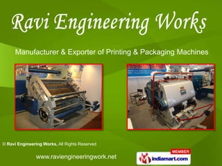 Manufacturer & Exporter of Printing & Packaging Machines




© Ravi Engineering Works, All Rights Reserved


                www.raviengineeringwork.net
 
