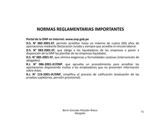 NORMAS REGLAMENTARIAS IMPORTANTES
Portal de la
P t l d l ONP en I tInternet: www.onp.gob.pe
                             t...