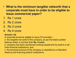 • What is the minimum tangible networth that a
corporate must have in order to be eligible to
issue commercial paper?
1. R...