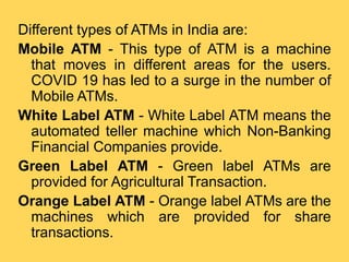 Yellow Label ATM - Yellow label ATM Machine
means the ATM which is provided for online
purchase.
Pink label ATM- These are...