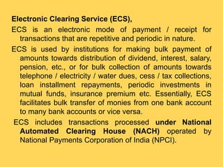 Electronic Clearing Service (ECS),
ECS is an electronic mode of payment / receipt for
transactions that are repetitive and...