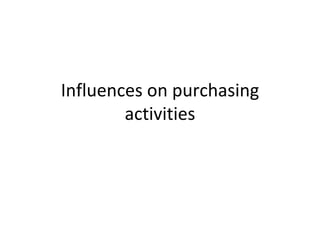 Influences on purchasing activities 