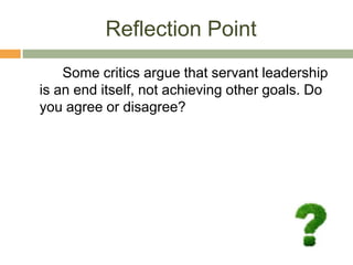 Some Paradoxes of Servant-LeadershipGreat Enough to be Without PrideTeam gets the credit, you get the blameCompassionate Enough to DisciplineMust not be soft – set high expectations and follow throughRight Enough to Say, “I’m Wrong”Leaders make mistakes too, admit you are humanWise Enough to Admit You Don’t KnowFind out quickly, but do not misleadBusy Enough to ListenBeware the busy manager – they do not leadConstantly seek opportunities for improvementNo job too big, no job too smallAll members of the organization make significant contributions
