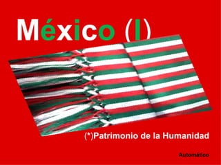 México (I)


     (*)Patrimonio de la Humanidad

                          Automático
 
