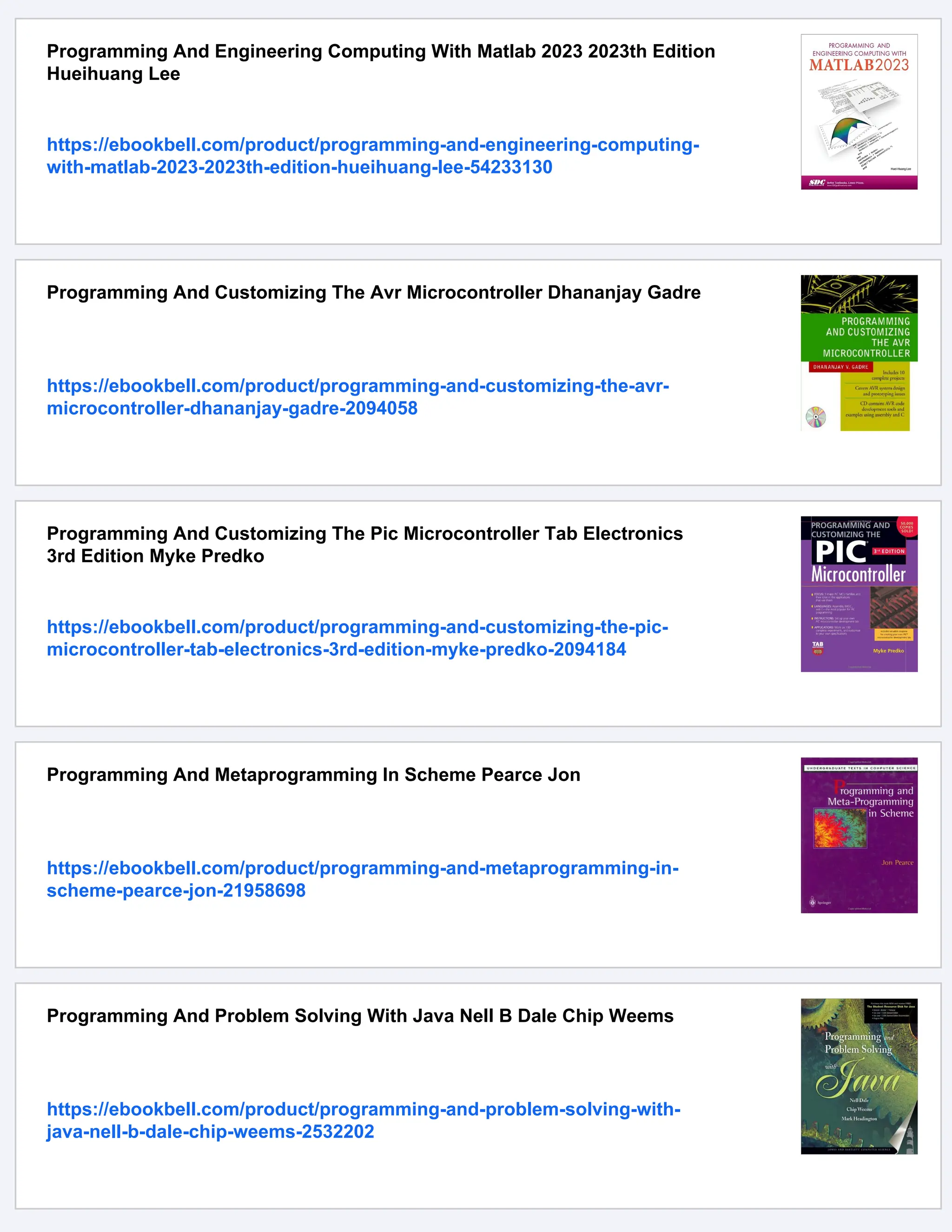Programming And Engineering Computing With Matlab 2023 2023th Edition
Hueihuang Lee
https://ebookbell.com/product/programming-and-engineering-computing-
with-matlab-2023-2023th-edition-hueihuang-lee-54233130
Programming And Customizing The Avr Microcontroller Dhananjay Gadre
https://ebookbell.com/product/programming-and-customizing-the-avr-
microcontroller-dhananjay-gadre-2094058
Programming And Customizing The Pic Microcontroller Tab Electronics
3rd Edition Myke Predko
https://ebookbell.com/product/programming-and-customizing-the-pic-
microcontroller-tab-electronics-3rd-edition-myke-predko-2094184
Programming And Metaprogramming In Scheme Pearce Jon
https://ebookbell.com/product/programming-and-metaprogramming-in-
scheme-pearce-jon-21958698
Programming And Problem Solving With Java Nell B Dale Chip Weems
https://ebookbell.com/product/programming-and-problem-solving-with-
java-nell-b-dale-chip-weems-2532202
 