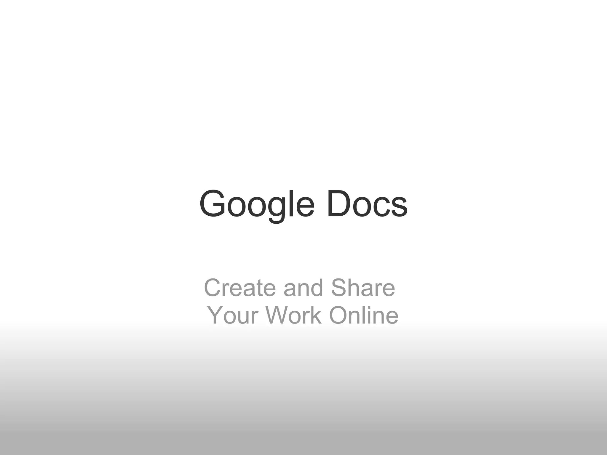 Google Docs Create and Share Your Work Online