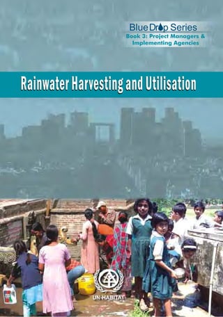 BlueDr p Series
                     Book 3: Project Managers &
                       Implementing Agencies




Rainwater Harvesting and Utilisation
 