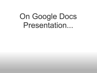 On Google Docs Presentation... 