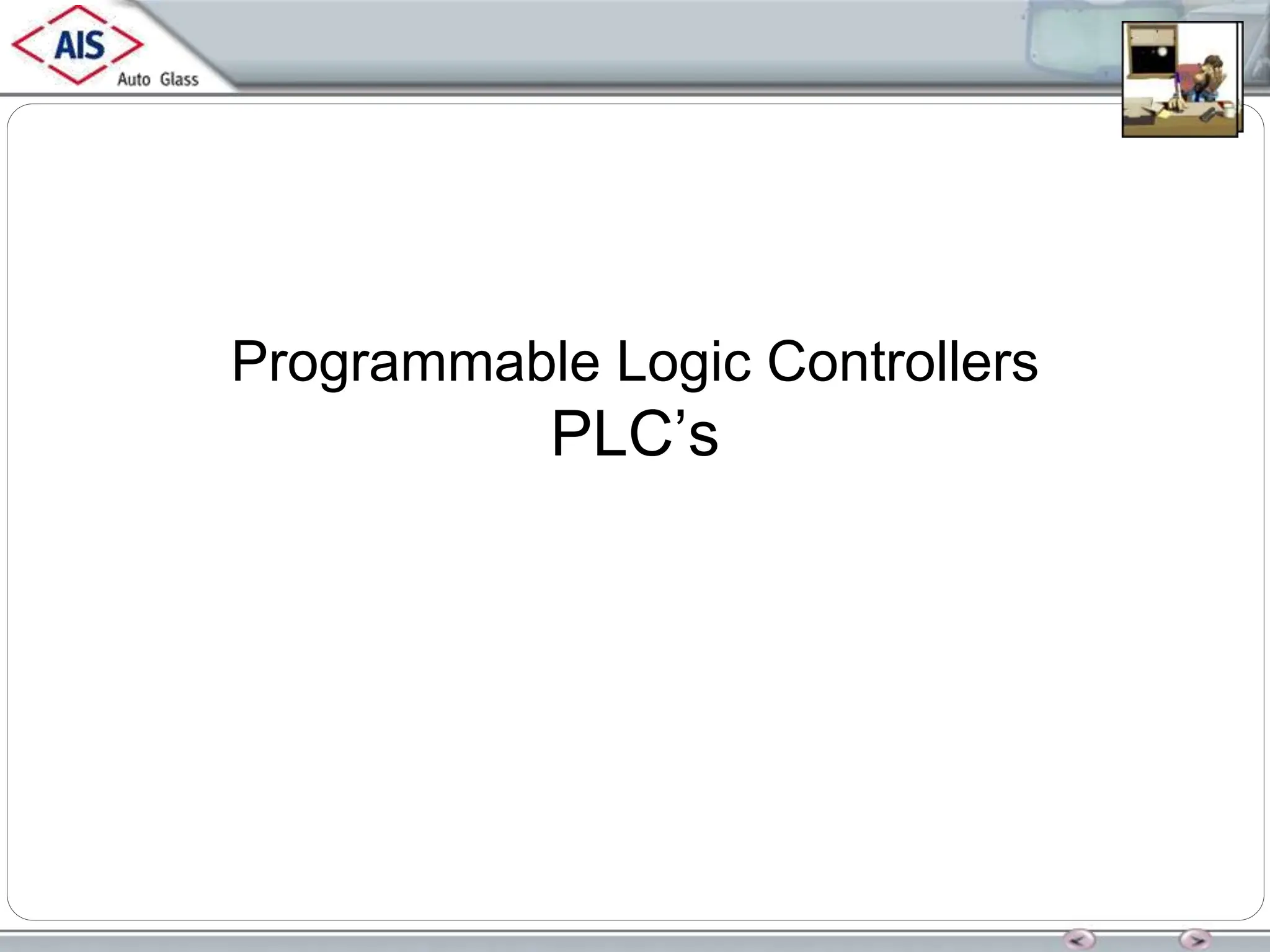 Programmable Logic Controllers
PLC’s
 