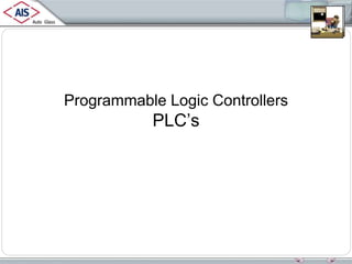 Programmable Logic Controllers
PLC’s
 