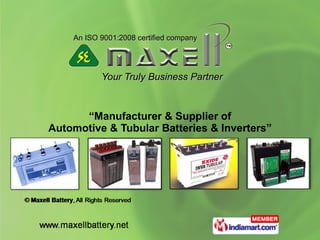 Your Truly Business Partner “ Manufacturer & Supplier of Automotive & Tubular Batteries & Inverters” An ISO 9001:2008 certified company  