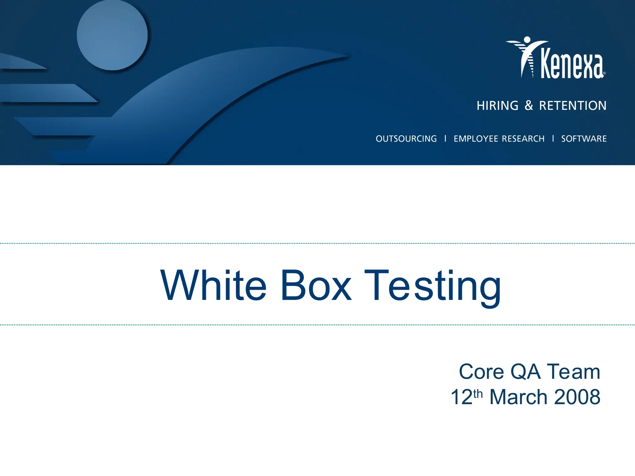 White Box Testing
Core QA Team
12th
March 2008
 