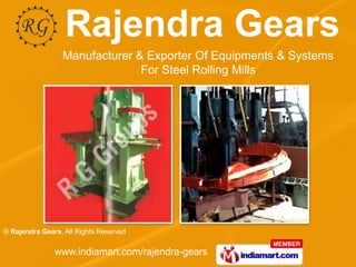Manufacturer & Exporter Of Equipments & Systems
                               For Steel Rolling Mills




© Rajendra Gears, All Rights Reserved


               www.indiamart.com/rajendra-gears
 