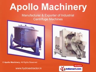 Manufacturer & Exporter of Industrial
                            Centrifuge Machines




© Apollo Machinery, All Rights Reserved


              www.hydroextractor.in
 
