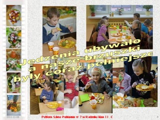 2011-11-08 Publiczna Szkoła Podstawowa nr 7 w Radomsku klasa II C Jedzenia ubywało a nasze brzuszki były coraz pełniejsze 
