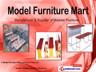 Manufacturer & Supplier of Modular Furniture




© Model Furniture Mart, All Rights Reserved


                www.classroomfurniture.in
 