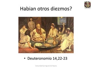 Habian otros diezmos?
• Deuteronomio 14,22-23
Comunidad San Agustin de Hipona
 