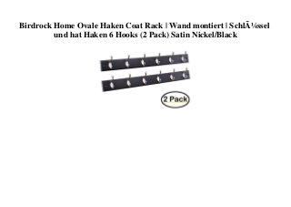 Birdrock Home Ovale Haken Coat Rack | Wand montiert | SchlÃ¼ssel
und hat Haken 6 Hooks (2 Pack) Satin Nickel/Black
 