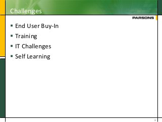 Challenges
 End User Buy-In
 Training
 IT Challenges
 Self Learning
18
 