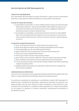 DFĥLRQDU DO DVHL GH RPSHQVDĥLH %XFXUHġWL
PHPEUX DO $VRFLDĥLHL %URNHULORU
XWLOL]DWRU GLUHFW DO %XUVHL 0RQHWDUILQDQFLDUH ġL GH 0ÅUIXUL 6LELX
DFĥLRQDU DO %XUVHL GH 9DORUL %XFXUHġWL
DFĥLRQDU ġL PHPEUX DO DVHL 5RPDQH GH RPSHQVDĥLH
DFĥLRQDU ġL PHPEUX DO )RQGXOXL GH RPSHQVDUH DO ,QYHVWLWRULORU
DFĥLRQDU DO 'HSR]LWDUXOXL HQWUDO %XFXUHġWL
66,) 5RPFDSLWDO 6$ RSHUHD]Å SH XUPÅWRDUHOH SLHĥH
%XUVD GH 9DORUL %XFXUHġWL %G DURO , QU  WHO 
%XUVD 0RQHWDU)LQDQFLDUÅ ġL GH 0ÅUIXUL 6LELX 6WU 0LKDLO .RJÅOQLFHDQX QU 
WHO 
3LHĥH ,QWHUQDĥLRQDOH
 