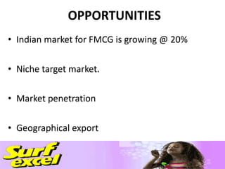 OPPORTUNITIES Indian market for FMCG is growing @ 20% Niche target market. Market penetration  Geographical export 