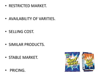 RESTRICTED MARKET. AVAILABILITY OF VARITIES. SELLING COST. SIMILAR PRODUCTS. STABLE MARKET. PRICING. 