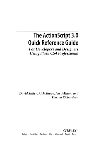 The ActionScript 3.0
Quick Reference Guide
For Developers and Designers
Using Flash CS4 Professional
David Stiller, Rich Shupe, Jen deHaan, and
Darren Richardson
Tomcat
™
The Deﬁnitive Guide
Jason Brittain and Ian F. Darwin
Beijing • Cambridge • Farnham • Köln • Sebastopol • Taipei • Tokyo
 