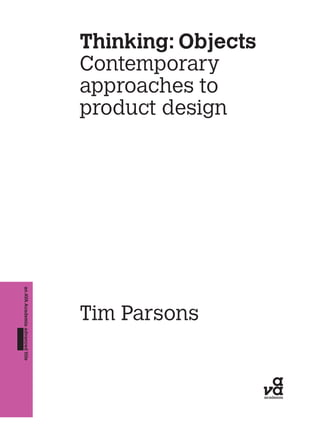 Think Objects Thinking Objects Contemporary Approaches To Product Design Tim Parsons ...