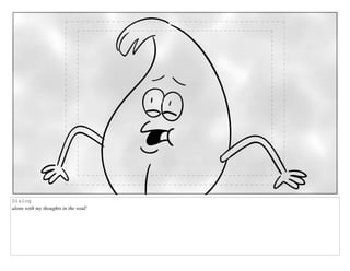 Dialog
alone with my thoughts in the void!
 