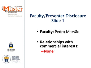 Faculty/Presenter Disclosure 
Slide 1 
• Faculty: Pedro Marvão 
• Relationships with 
commercial interests: 
–None 
 