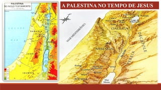 A PALESTINA NO TEMPO DE JESUS
 