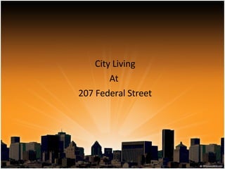 City Living At  207 Federal Street 