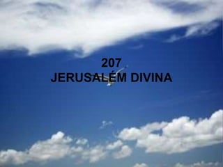 207
JERUSALÉM DIVINA
 