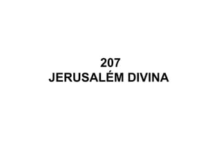 207
JERUSALÉM DIVINA
 