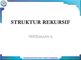 STRUKTUR REKURSIF 
PERTEMUAN 6 
 