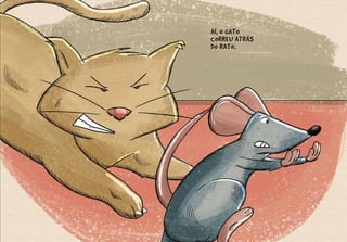 AÍ, O GATO
CORREU ATRÁS
DO RATO.
 