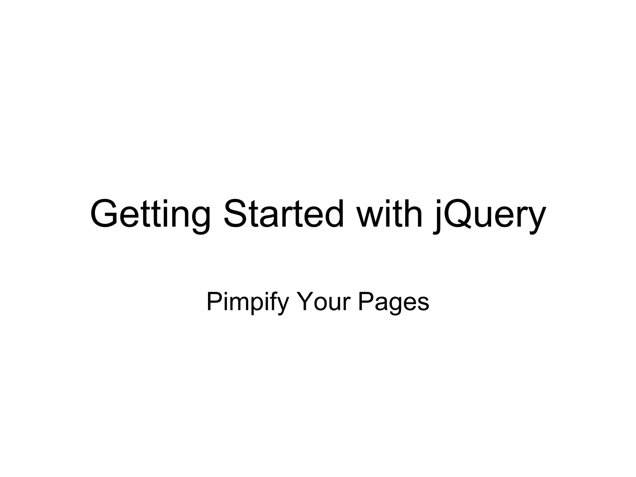 Getting Started with jQuery Pimpify Your Pages 