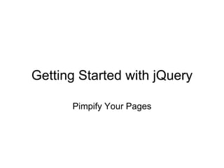 Getting Started with jQuery Pimpify Your Pages 