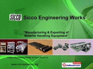 “ Manufacturing & Exporting of  Material Handling Equipment” Sicco Engineering Works 